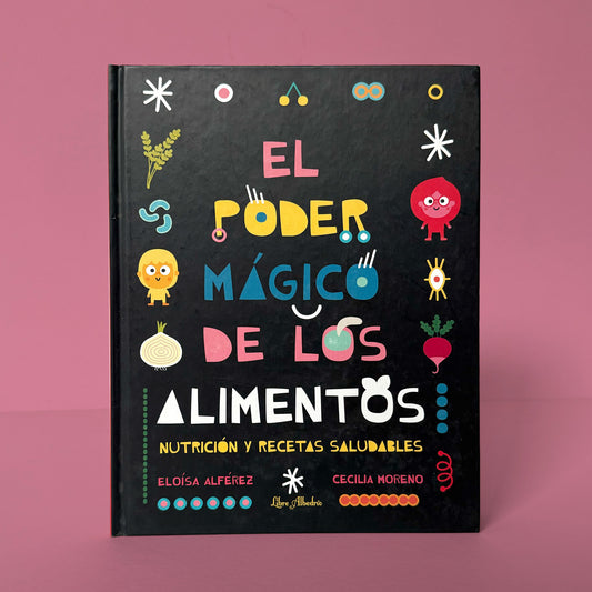 El poder mágico de los alimentos . Eloisa Alférez y Cecilia Moreno