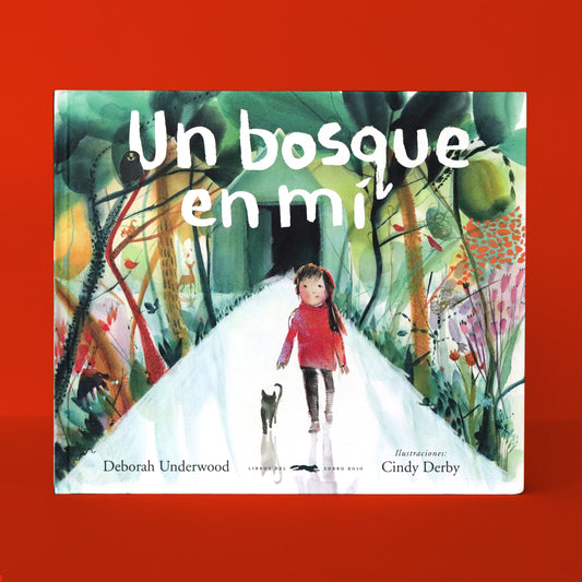 Un bosque en mí . Deborah Underwood y Cindy Derby