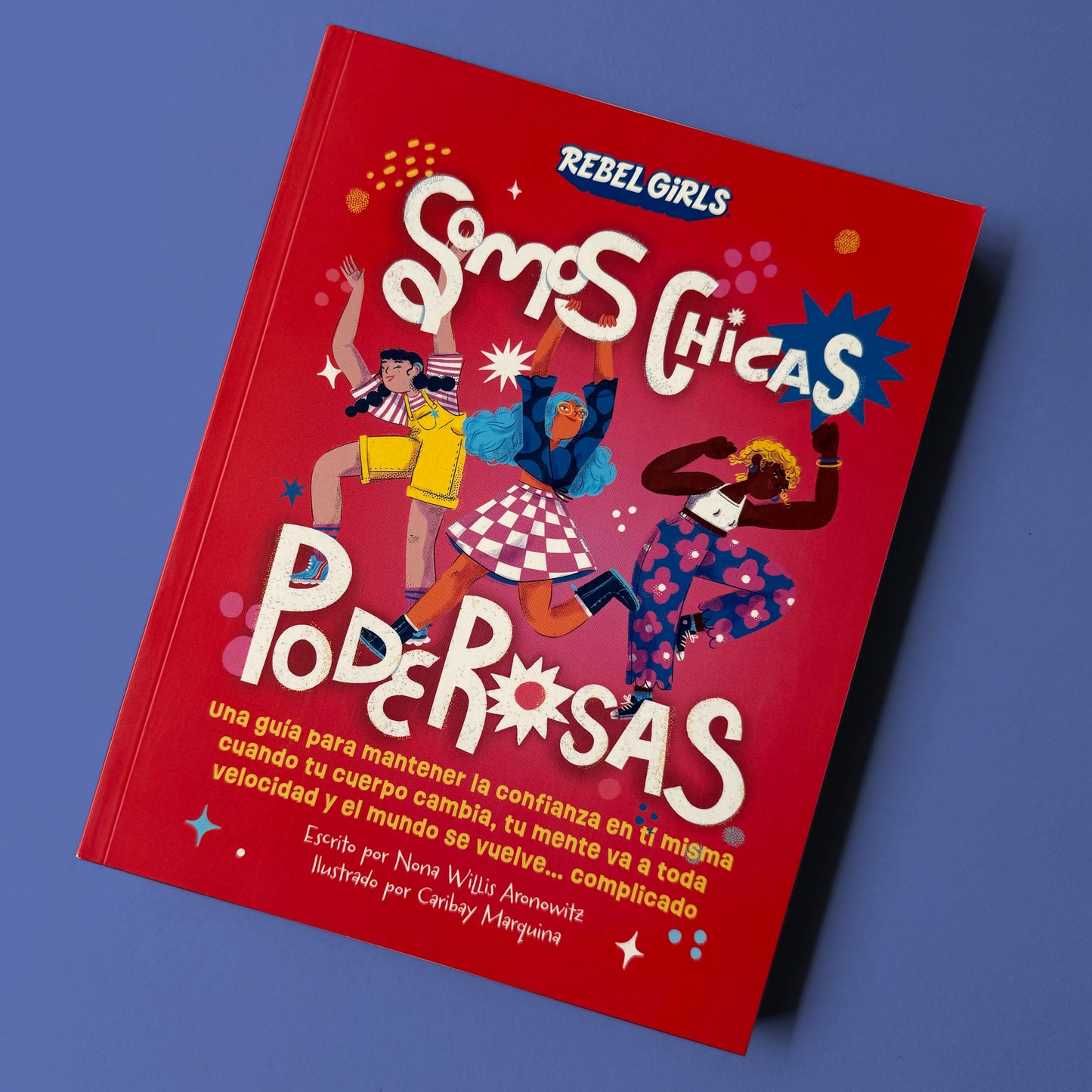 Somos chicas poderosas (Rebel Girls) . Nona Willis Aronowitz y Caribay Marquina